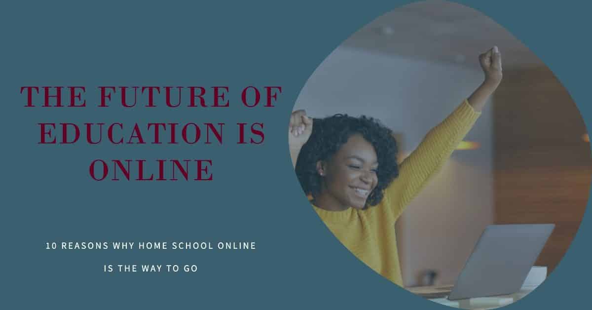 10 Reasons Why Home School Online is the Future of Education