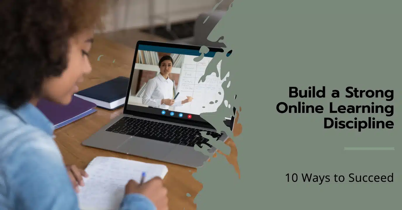10 Ways to Build a Strong Online Learning Discipline