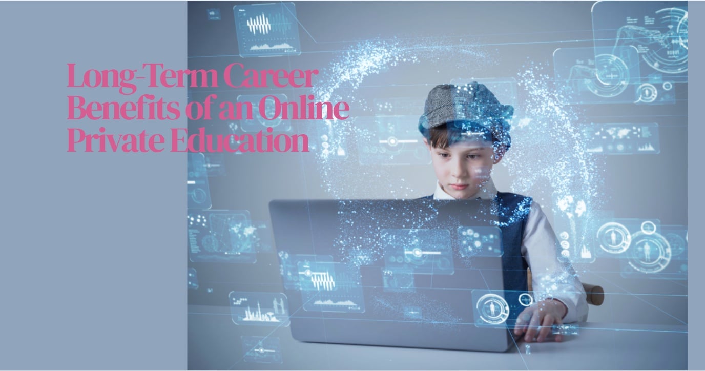 Long-Term Career Benefits of an Online Private Education