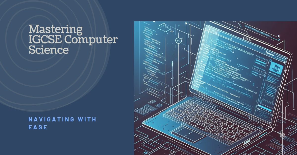 Navigating IGCSE Computer Science with Ease
