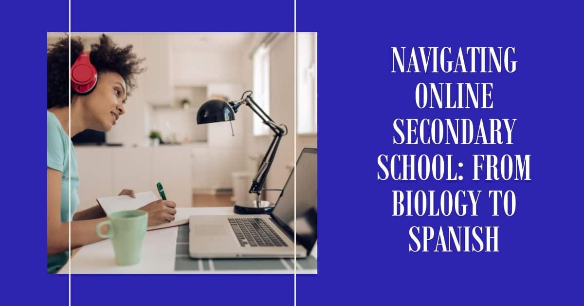 Navigating Online Secondary School: From Biology to Spanish