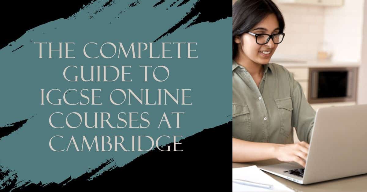 The Complete Guide to IGCSE Online Courses at Cambridge