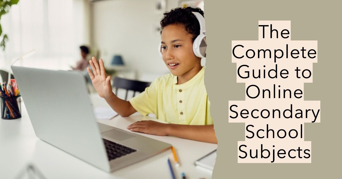 The Complete Guide to Online Secondary School Subjects