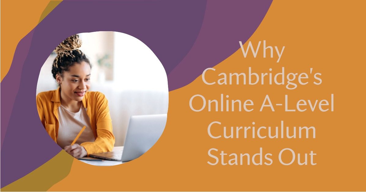 Why Cambridge's Online A-Level Curriculum Stands Out